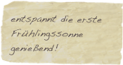 entspannt die erste Frühlingssonne genießend!